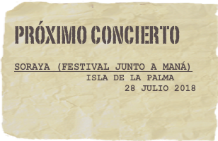PRÓXIMO CONCIERTO

SORAYA (FESTIVAL JUNTO A MANÁ)
             ISLA DE LA PALMA
                    28 JULIO 2018
 
